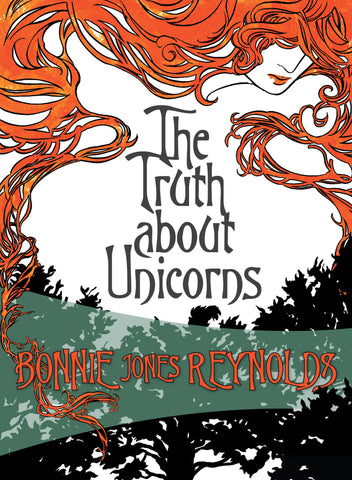 The Truth About Unicorns, by Bonnie Jones Reynolds